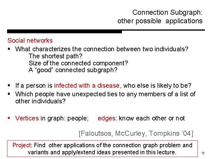 Connection Subgraph: other possible applications Social networks § What characterizes the connection between two