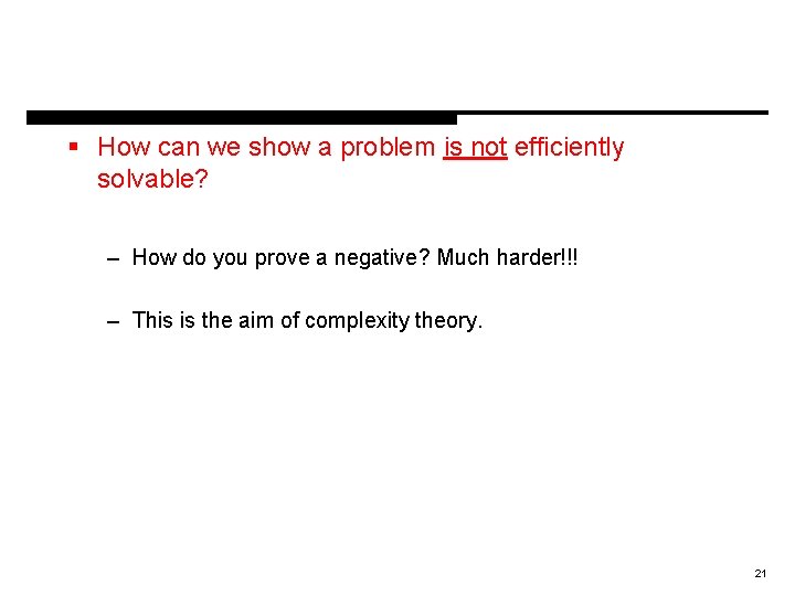 § How can we show a problem is not efficiently solvable? – How do