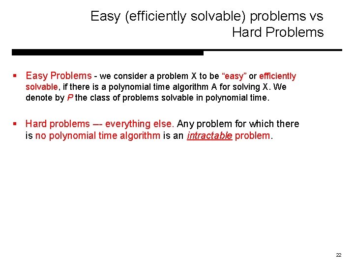 Easy (efficiently solvable) problems vs Hard Problems § Easy Problems - we consider a