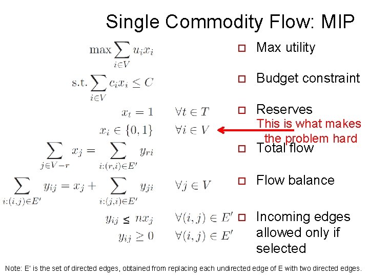 Single Commodity Flow: MIP ≤ o Max utility o Budget constraint o Reserves This