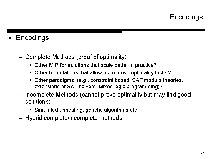 Encodings § Encodings – Complete Methods (proof of optimality) § Other MIP formulations that