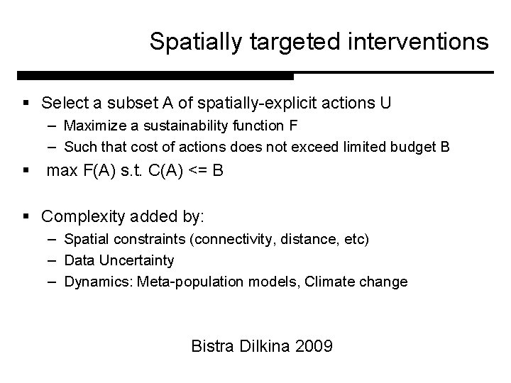 Spatially targeted interventions § Select a subset A of spatially-explicit actions U – Maximize