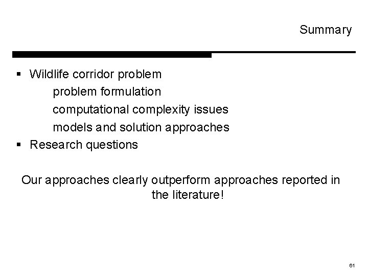 Summary § Wildlife corridor problem formulation computational complexity issues models and solution approaches §