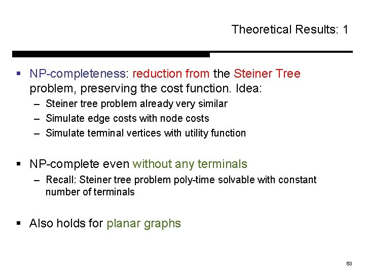 Theoretical Results: 1 § NP-completeness: reduction from the Steiner Tree problem, preserving the cost