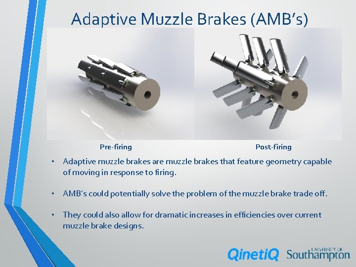 Adaptive Muzzle Brakes (AMB’s) Pre-firing Post-firing • Adaptive muzzle brakes are muzzle brakes that