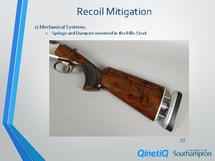 Recoil Mitigation 1) Mechanical Systems: o Springs and Dampers mounted in the Rifle Stock