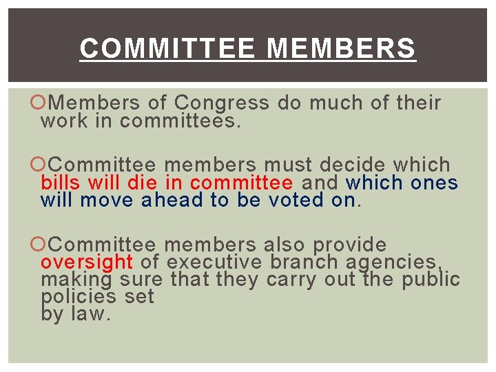 COMMITTEE MEMBERS Members of Congress do much of their work in committees. Committee members