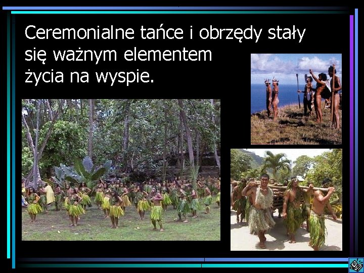 Ceremonialne tańce i obrzędy stały się ważnym elementem życia na wyspie. 