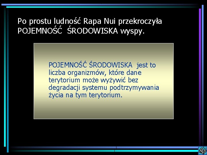 Po prostu ludność Rapa Nui przekroczyła POJEMNOŚĆ ŚRODOWISKA wyspy. POJEMNOŚĆ ŚRODOWISKA jest to liczba