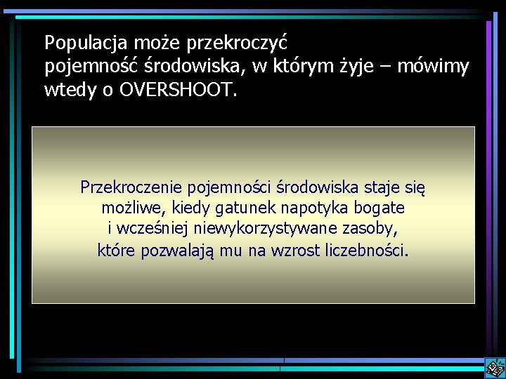 Populacja może przekroczyć pojemność środowiska, w którym żyje – mówimy wtedy o OVERSHOOT. Przekroczenie