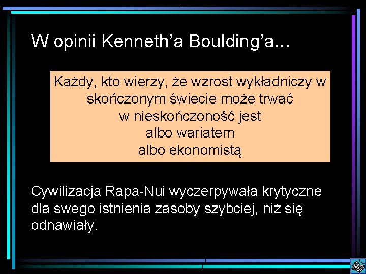 W opinii Kenneth’a Boulding’a. . . Każdy, kto wierzy, że wzrost wykładniczy w skończonym