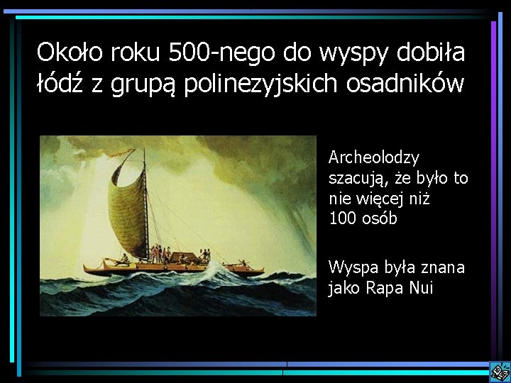 Około roku 500 -nego do wyspy dobiła łódź z grupą polinezyjskich osadników Archeolodzy szacują,