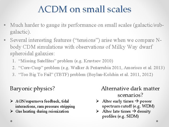 ΛCDM on small scales • Much harder to gauge its performance on small scales