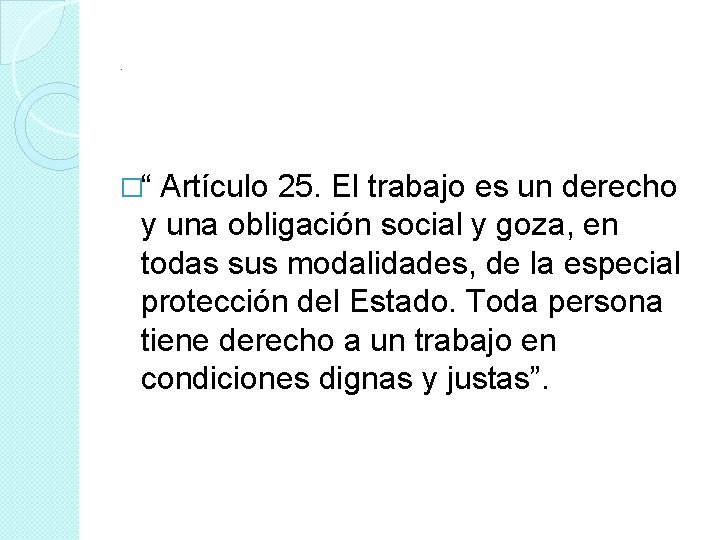 . �“ Artículo 25. El trabajo es un derecho y una obligación social y