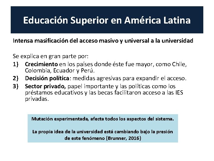 Educación Superior en América Latina Intensa masificación del acceso masivo y universal a la