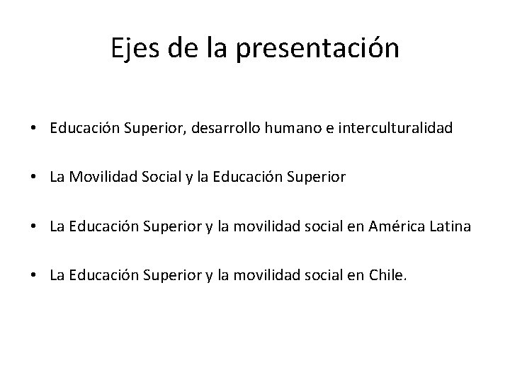 Ejes de la presentación • Educación Superior, desarrollo humano e interculturalidad • La Movilidad