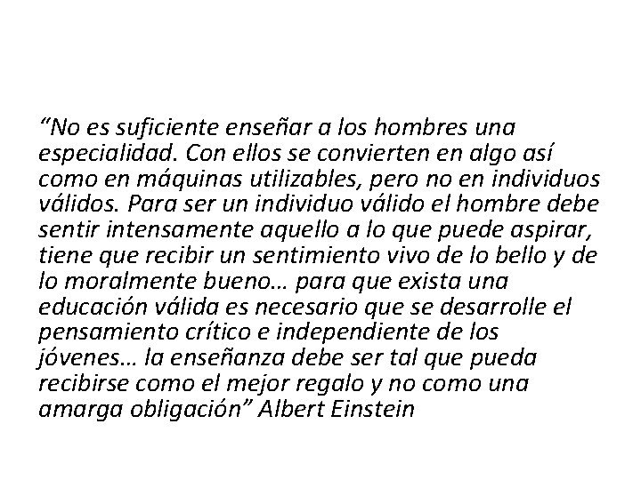 “No es suficiente enseñar a los hombres una especialidad. Con ellos se convierten en