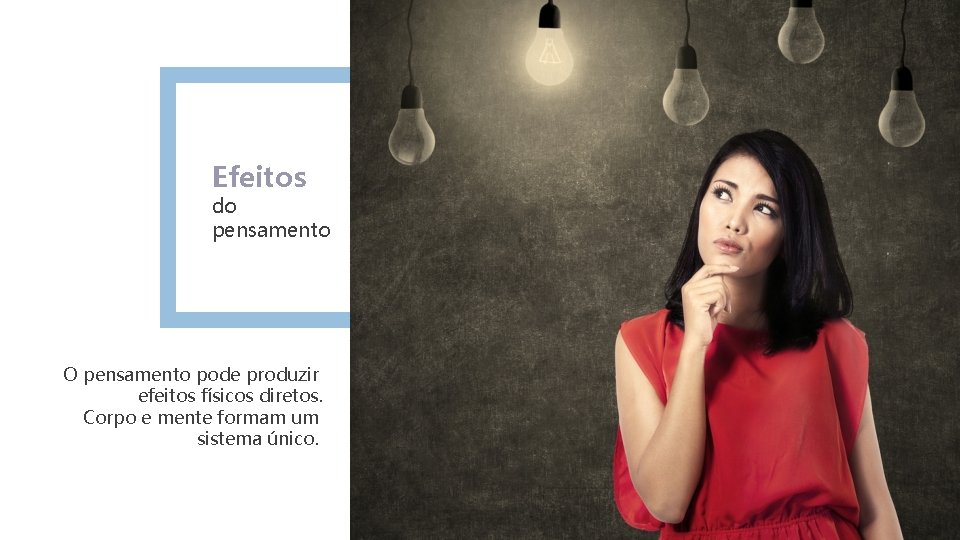 Efeitos do pensamento O pensamento pode produzir efeitos físicos diretos. Corpo e mente formam