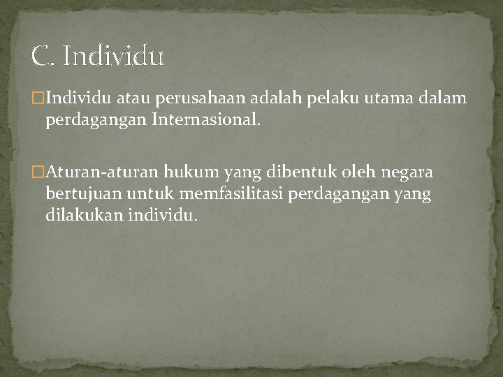 C. Individu �Individu atau perusahaan adalah pelaku utama dalam perdagangan Internasional. �Aturan-aturan hukum yang