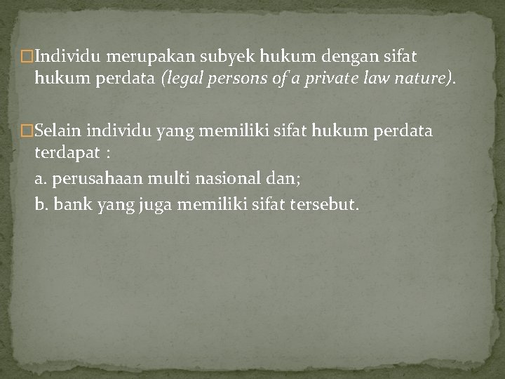 �Individu merupakan subyek hukum dengan sifat hukum perdata (legal persons of a private law