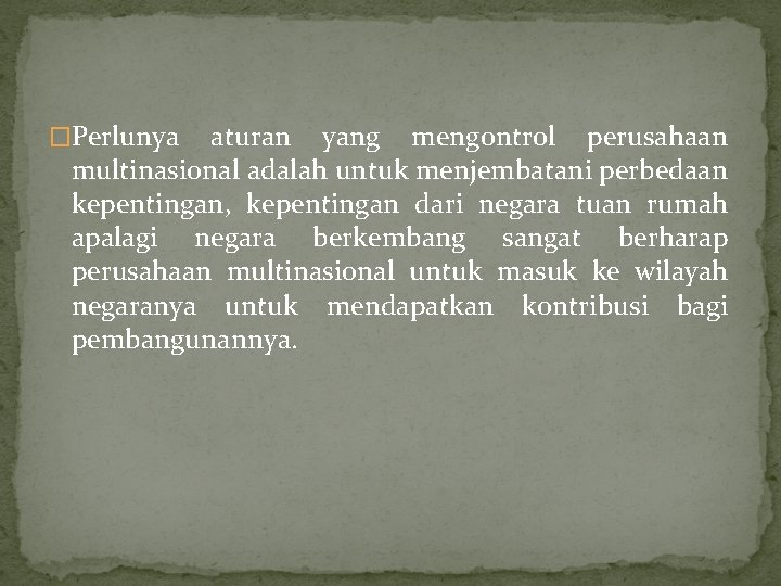 �Perlunya aturan yang mengontrol perusahaan multinasional adalah untuk menjembatani perbedaan kepentingan, kepentingan dari negara