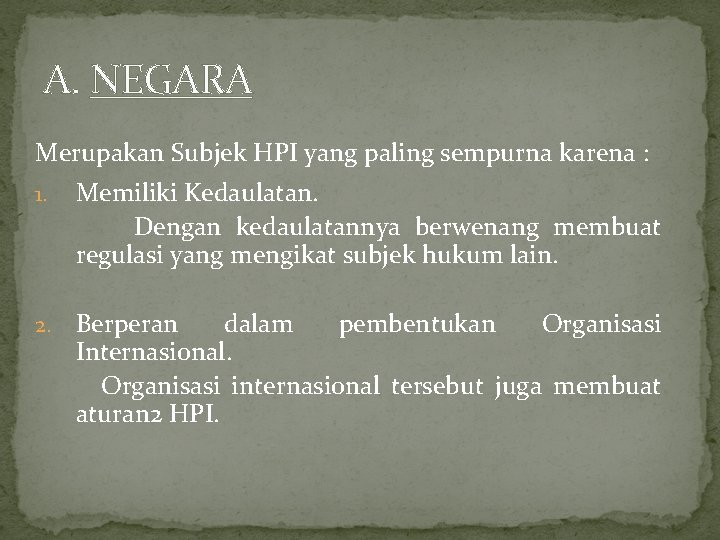 A. NEGARA Merupakan Subjek HPI yang paling sempurna karena : 1. Memiliki Kedaulatan. Dengan