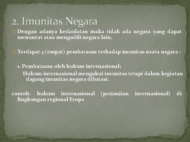 2. Imunitas Negara � Dengan adanya kedaulatan maka tidak ada negara yang dapat menuntut