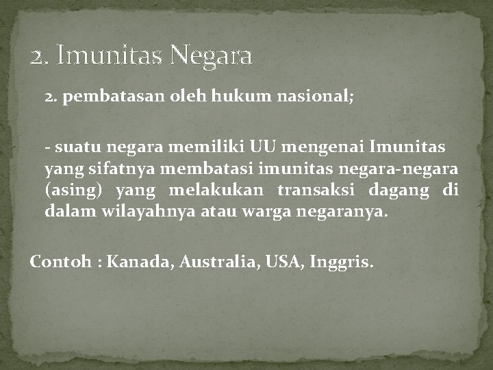 2. Imunitas Negara 2. pembatasan oleh hukum nasional; - suatu negara memiliki UU mengenai