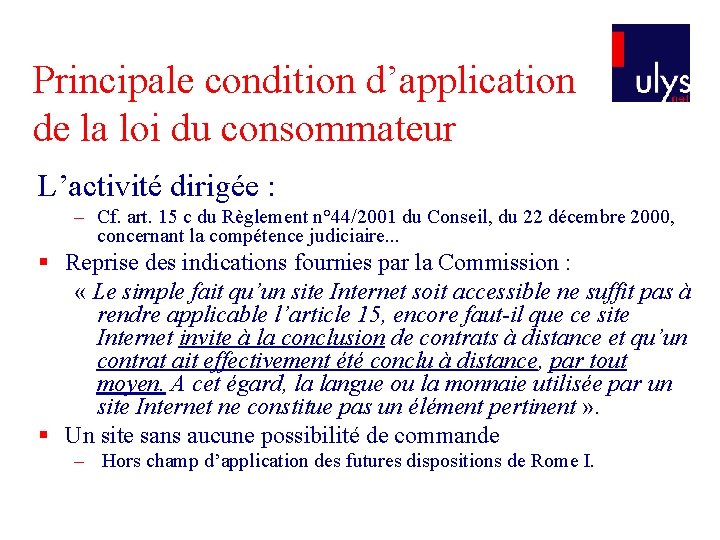 Principale condition d’application de la loi du consommateur L’activité dirigée : – Cf. art.