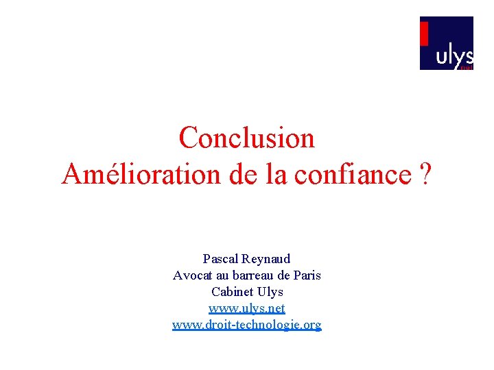 Conclusion Amélioration de la confiance ? Pascal Reynaud Avocat au barreau de Paris Cabinet