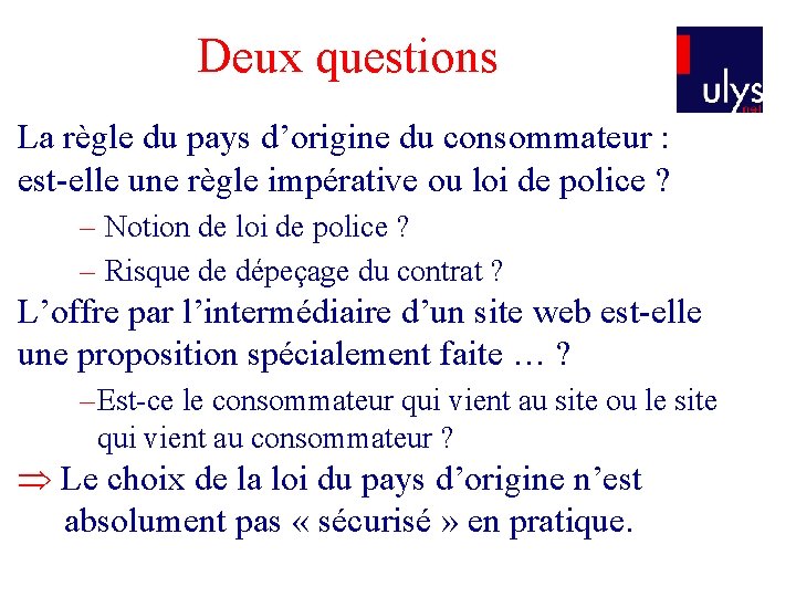 Deux questions La règle du pays d’origine du consommateur : est-elle une règle impérative