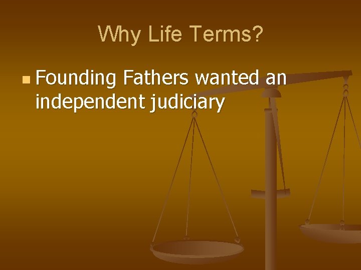 Why Life Terms? n Founding Fathers wanted an independent judiciary 