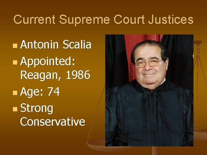 Current Supreme Court Justices n Antonin Scalia n Appointed: Reagan, 1986 n Age: 74