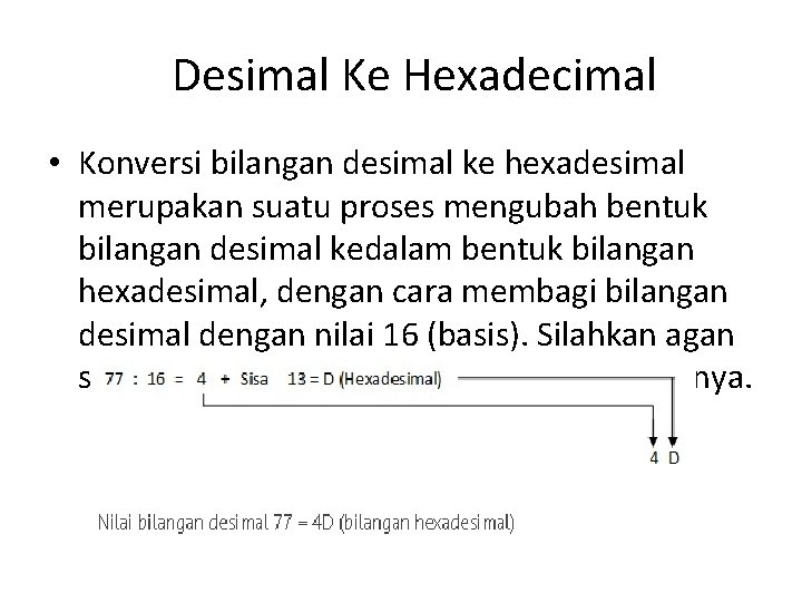 Desimal Ke Hexadecimal • Konversi bilangan desimal ke hexadesimal merupakan suatu proses mengubah bentuk