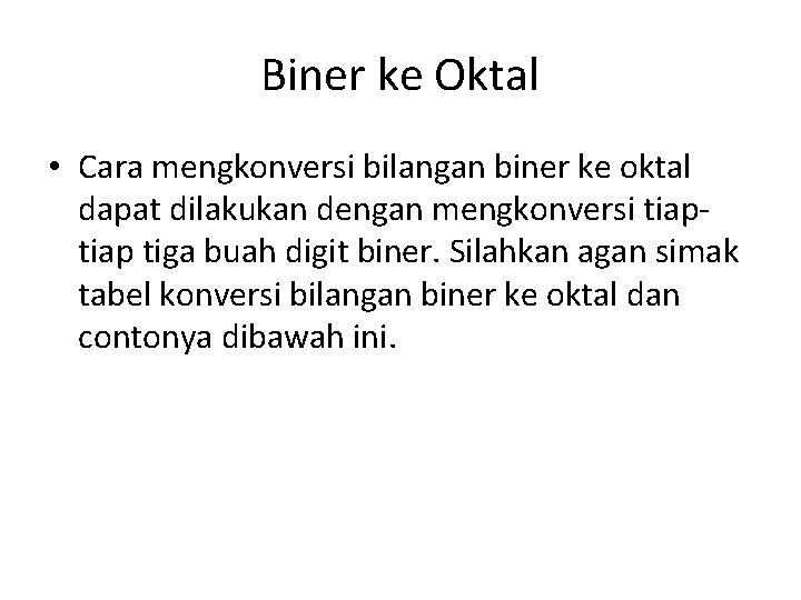 Biner ke Oktal • Cara mengkonversi bilangan biner ke oktal dapat dilakukan dengan mengkonversi