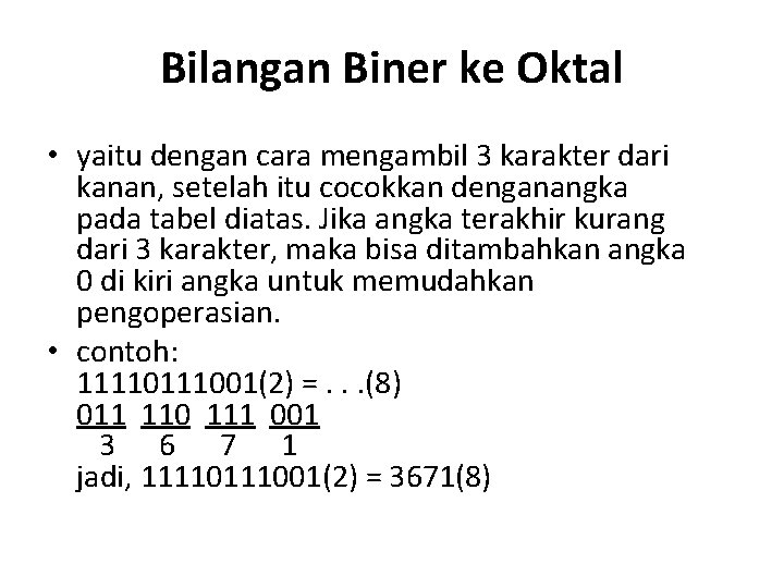 Bilangan Biner ke Oktal • yaitu dengan cara mengambil 3 karakter dari kanan, setelah