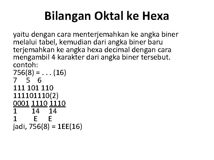 Bilangan Oktal ke Hexa yaitu dengan cara menterjemahkan ke angka biner melalui tabel, kemudian