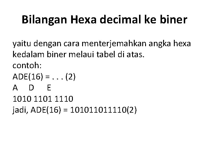 Bilangan Hexa decimal ke biner yaitu dengan cara menterjemahkan angka hexa kedalam biner melaui