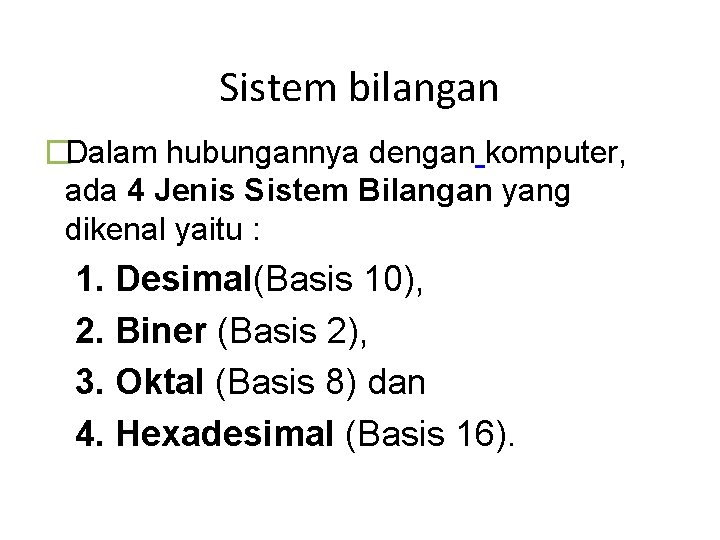 Sistem bilangan �Dalam hubungannya dengan komputer, ada 4 Jenis Sistem Bilangan yang dikenal yaitu