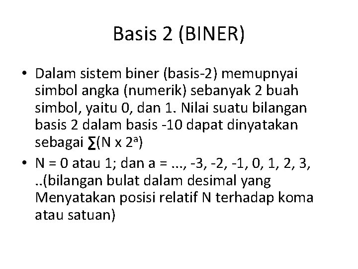 Basis 2 (BINER) • Dalam sistem biner (basis-2) memupnyai simbol angka (numerik) sebanyak 2