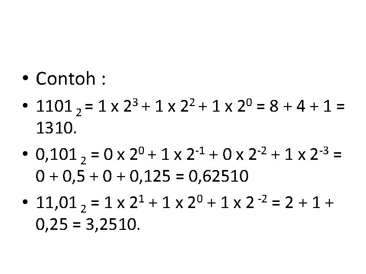  • Contoh : • 1101 2 = 1 x 23 + 1 x