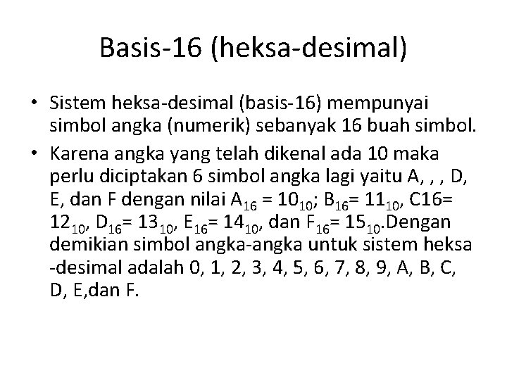 Basis-16 (heksa-desimal) • Sistem heksa-desimal (basis-16) mempunyai simbol angka (numerik) sebanyak 16 buah simbol.