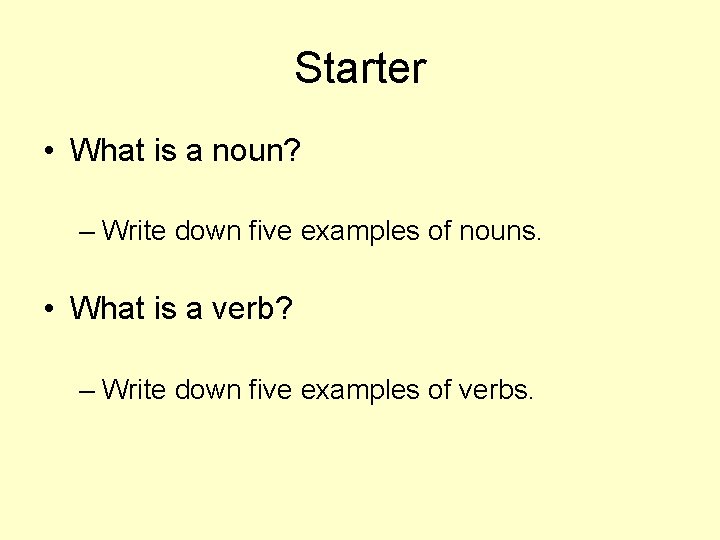 Starter • What is a noun? – Write down five examples of nouns. •