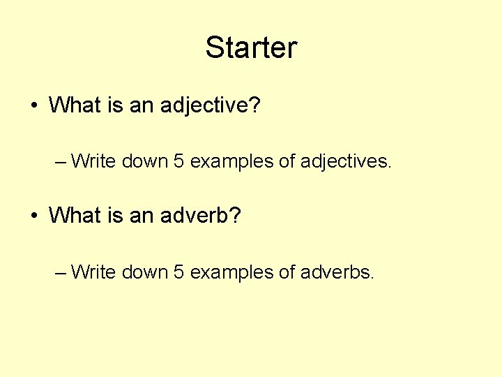 Starter • What is an adjective? – Write down 5 examples of adjectives. •