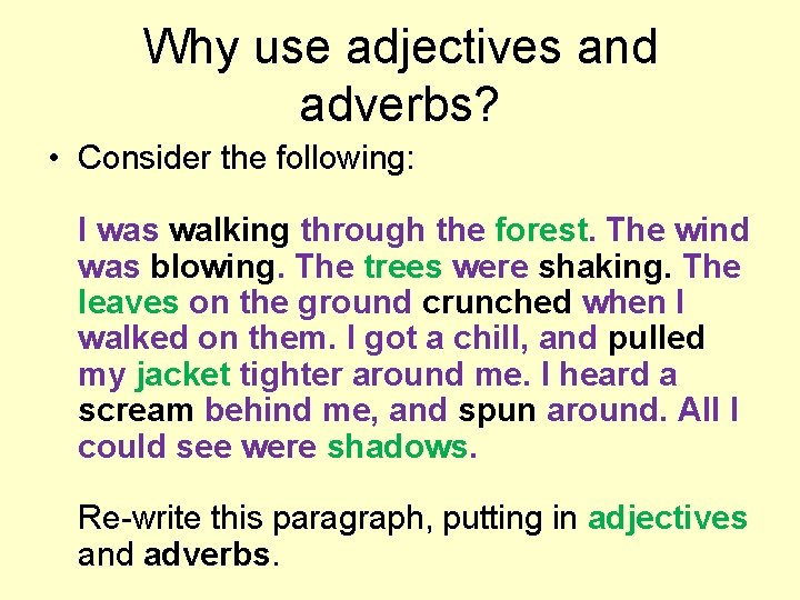 Why use adjectives and adverbs? • Consider the following: I was walking through the