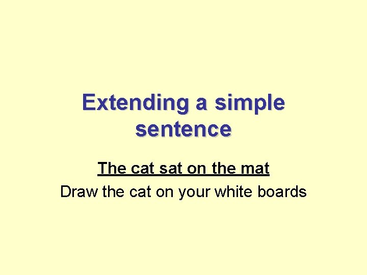 Extending a simple sentence The cat sat on the mat Draw the cat on