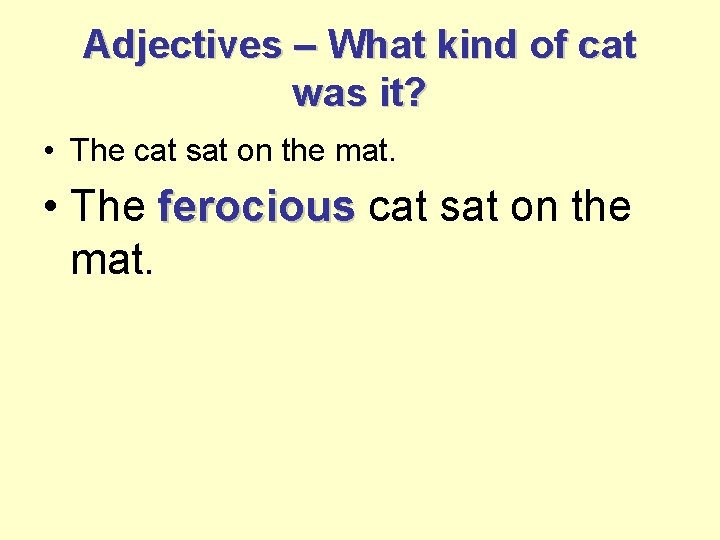Adjectives – What kind of cat was it? • The cat sat on the