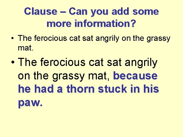 Clause – Can you add some more information? • The ferocious cat sat angrily