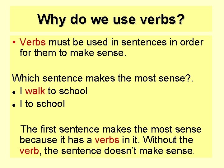 Why do we use verbs? • Verbs must be used in sentences in order