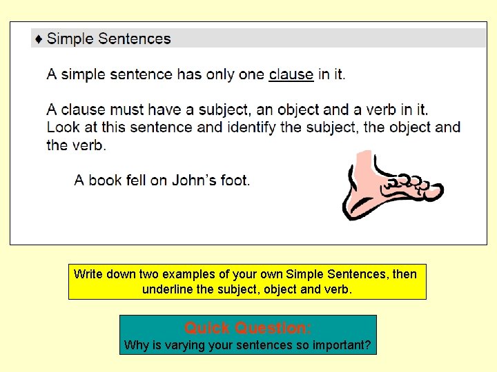 Write down two examples of your own Simple Sentences, then underline the subject, object